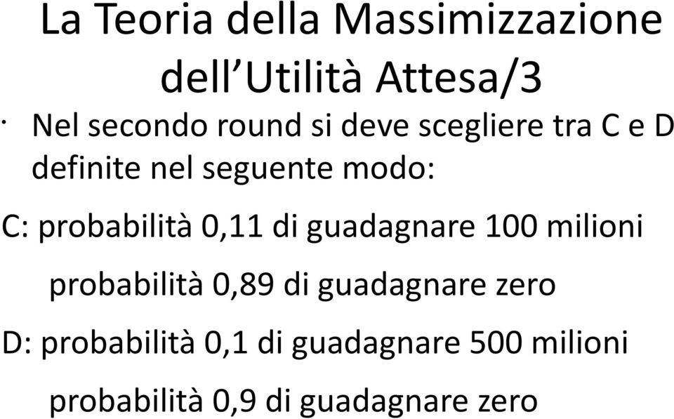 0,11 di guadagnare 100 milioni probabilità 0,89 di guadagnare zero D: