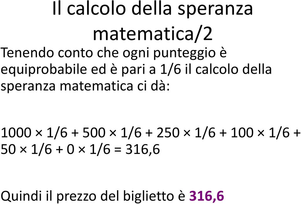 speranza matematica ci dà: 1000 1/6 + 500 1/6 + 250 1/6 + 100