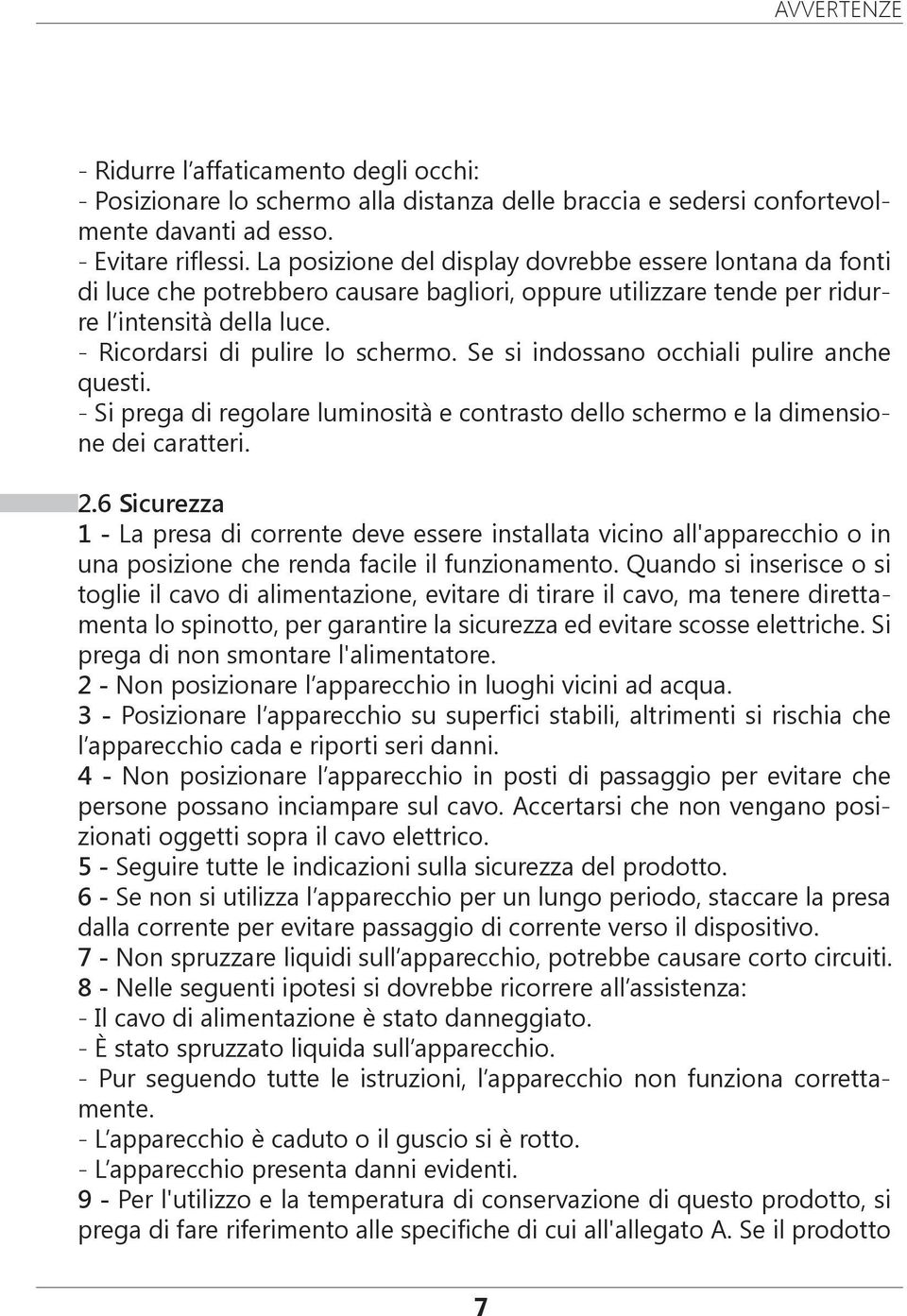 Se si indossano occhiali pulire anche questi. - Si prega di regolare luminosità e contrasto dello schermo e la dimensione dei caratteri. 2.