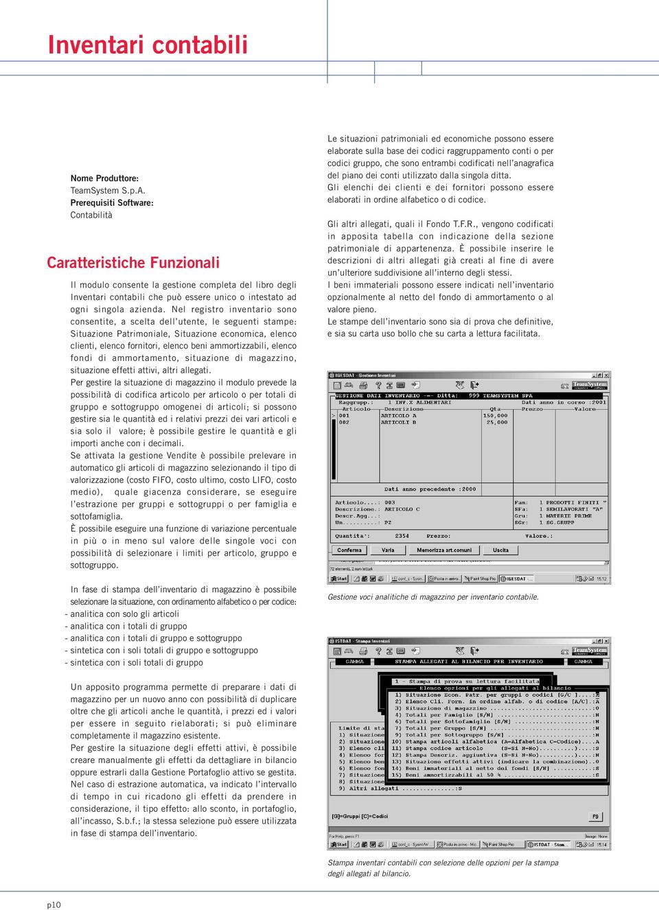 Nel registro inventario sono consentite, a scelta dell utente, le seguenti stampe: Situazione Patrimoniale, Situazione economica, elenco clienti, elenco fornitori, elenco beni ammortizzabili, elenco