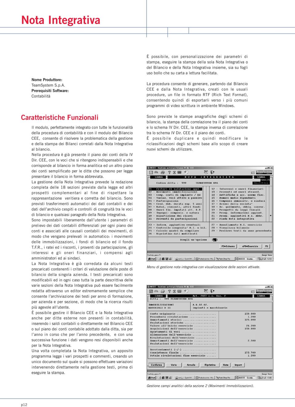 della gestione e della stampa dei Bilanci correlati dalla Nota Integrativa al bilancio. Nella procedura è già presente il piano dei conti della IV Dir.