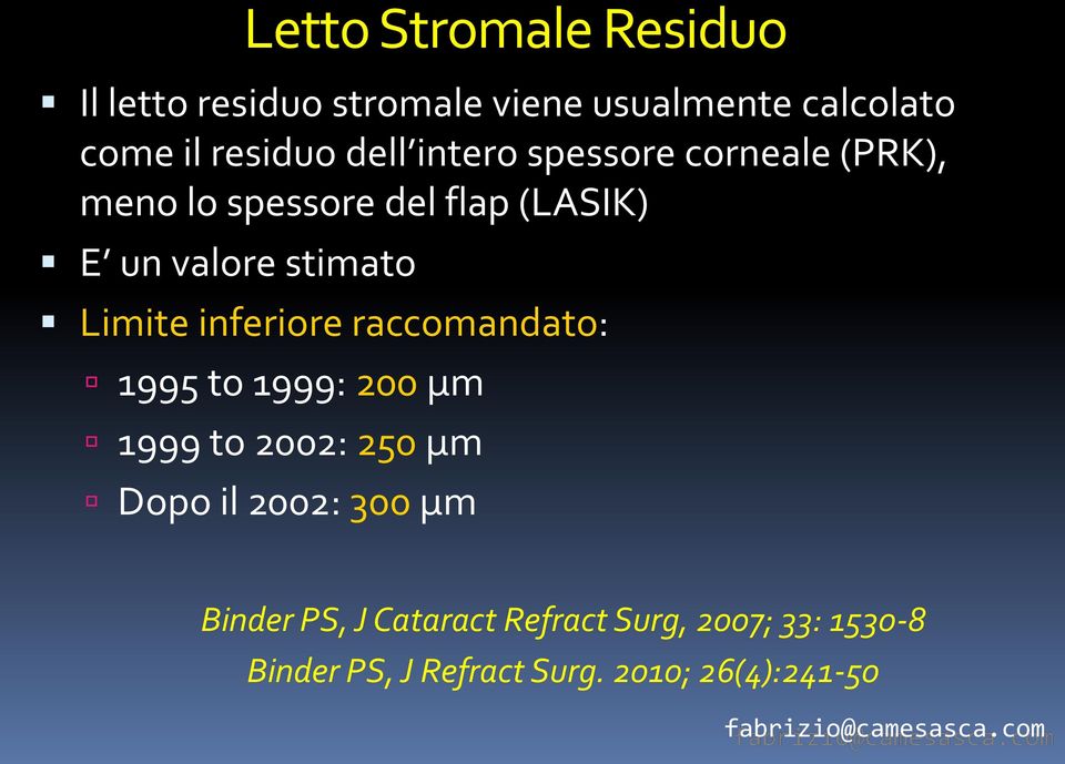 Limite inferiore raccomandato: 1995 to 1999: 200 μm 1999 to 2002: 250 μm Dopo il 2002: 300 μm