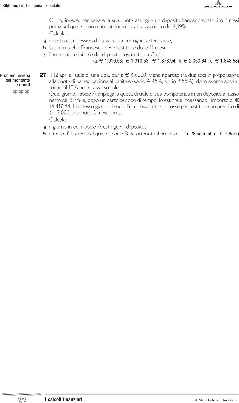 2.050,64; c. 1.848,58) Problemi inversi e riparti 27 Il 12 aprile l utile di una Spa, pari a 35.