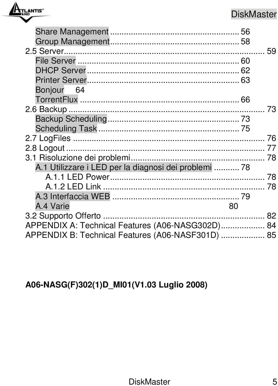 1 Utilizzare i LED per la diagnosi dei problemi... 78 A.1.1 LED Power... 78 A.1.2 LED Link... 78 A.3 Interfaccia WEB... 79 A.4 Varie 80 3.