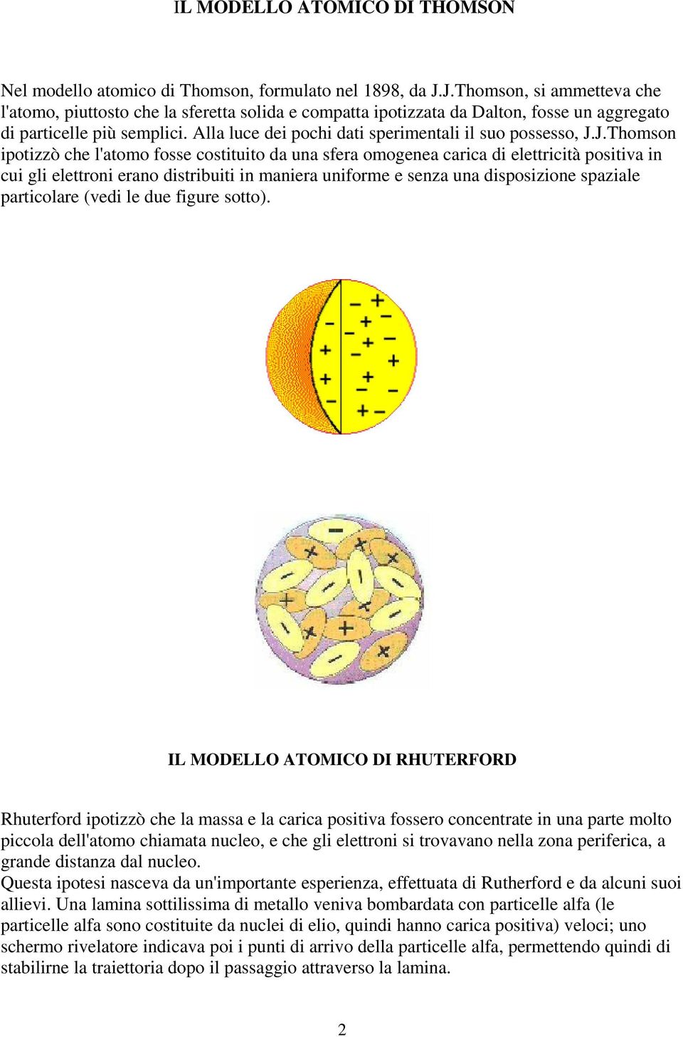 Alla luce dei pochi dati sperimentali il suo possesso, J.