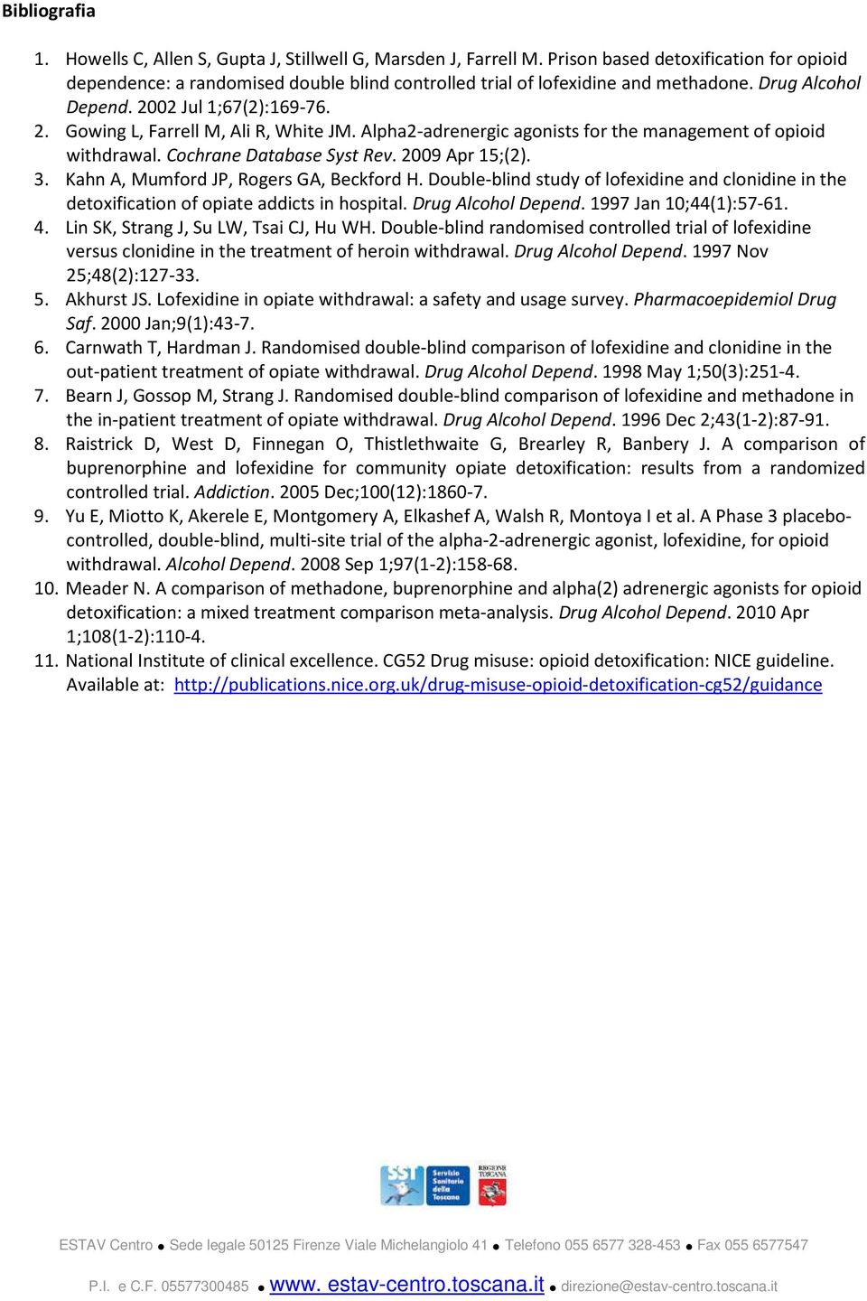 Alpha2-adrenergic agonists for the management of opioid withdrawal. Cochrane Database Syst Rev. 2009 Apr 15;(2). 3. Kahn A, Mumford JP, Rogers GA, Beckford H.