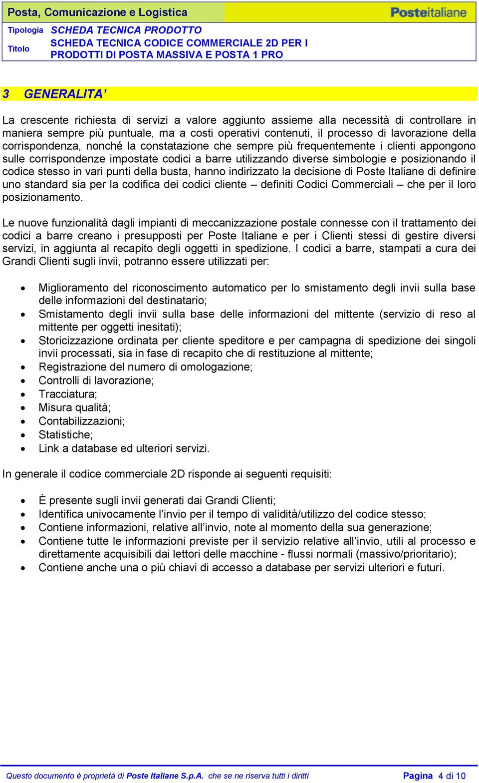 in vari punti della busta, hanno indirizzato la decisione di Poste Italiane di definire uno standard sia per la codifica dei codici cliente definiti Codici Commerciali che per il loro posizionamento.