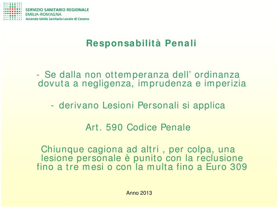 Art. 590 Codice Penale Chiunque cagiona ad altri, per colpa, una lesione