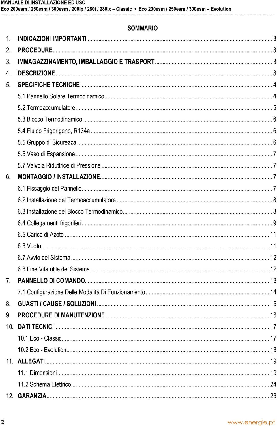 MONTAGGIO / INSTALLAZIONE... 7 6.1.Fissaggio del Pannello... 7 6.2.Installazione del Termoaccumulatore... 8 6.3.Installazione del Blocco Termodinamico... 8 6.4.Collegamenti frigoriferi... 9 6.5.