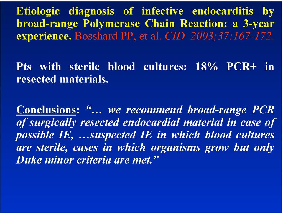 Conclusions: we recommend broad-range PCR of surgically resected endocardial material in case of possible IE,