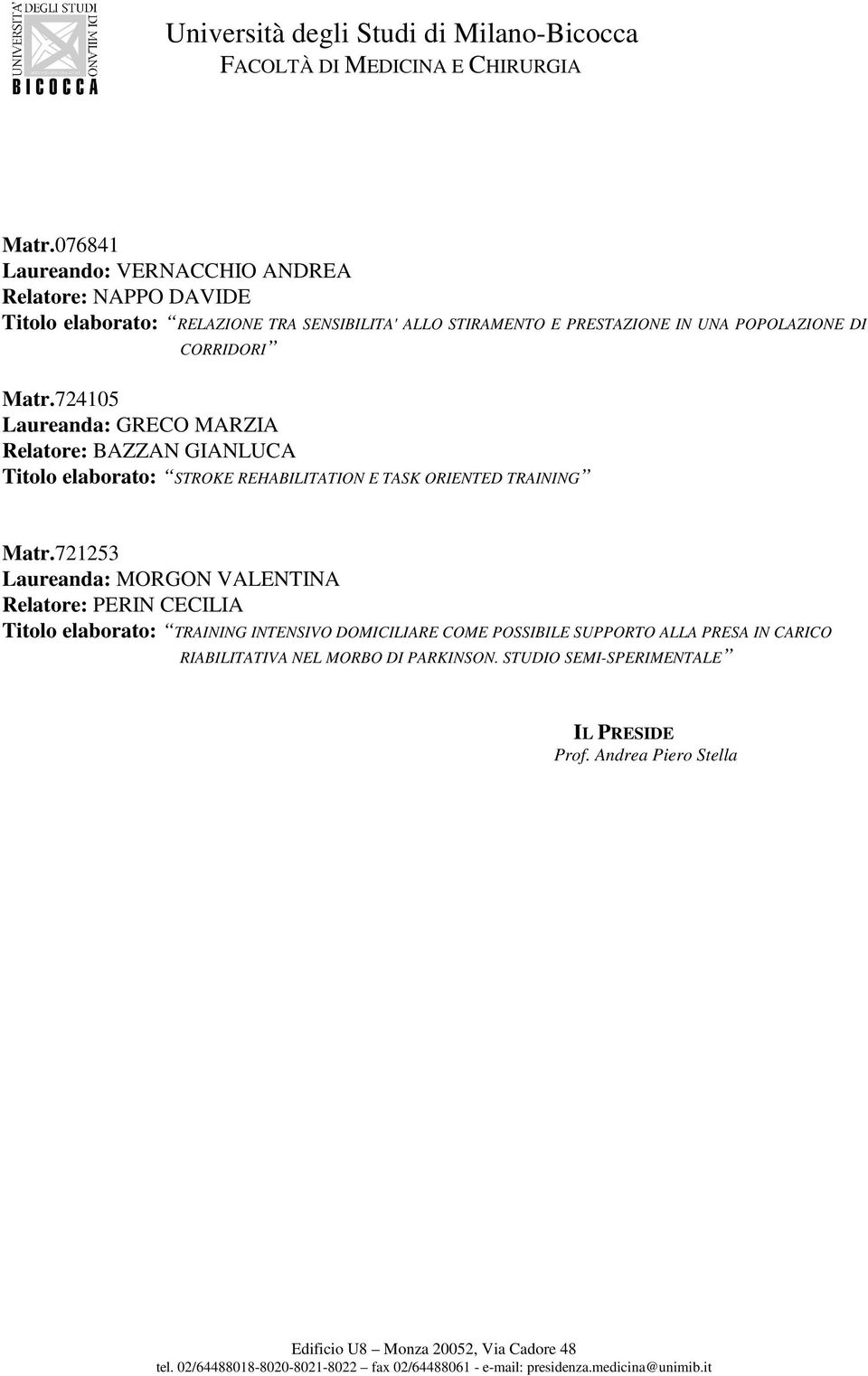 724105 Laureanda: GRECO MARZIA Relatore: BAZZAN GIANLUCA Titolo elaborato: STROKE REHABILITATION E TASK ORIENTED TRAINING Matr.