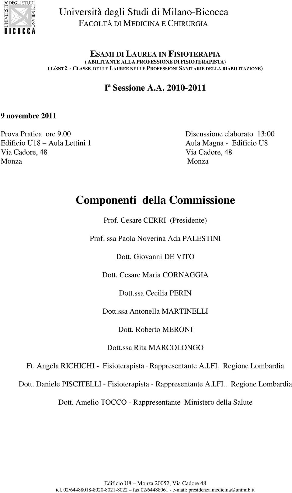 ssa Paola Noverina Ada PALESTINI Dott. Giovanni DE VITO Dott. Cesare Maria CORNAGGIA Dott.ssa Cecilia PERIN Dott.ssa Antonella MARTINELLI Dott. Roberto MERONI Dott.ssa Rita MARCOLONGO Ft.