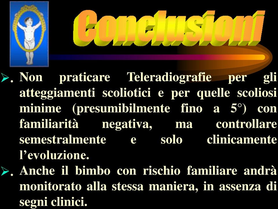 controllare semestralmente e solo clinicamente l evoluzione.