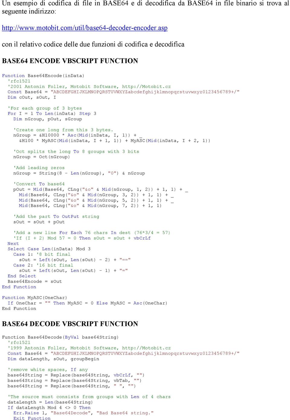 cz Const Base64 = "ABCDEFGHIJKLMNOPQRSTUVWXYZabcdefghijklmnopqrstuvwxyz0123456789+/" Dim cout, sout, I 'For each group of 3 bytes For I = 1 To Len(inData) Step 3 Dim ngroup, pout, sgroup 'Create one