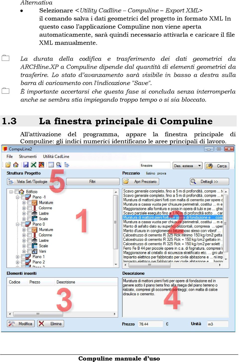 XP a Compuline dipende dal quantità di elementi geometrici da trasferire. Lo stato d avanzamento sarà visibile in basso a destra sulla barra di caricamento con l'indicazione "Save".