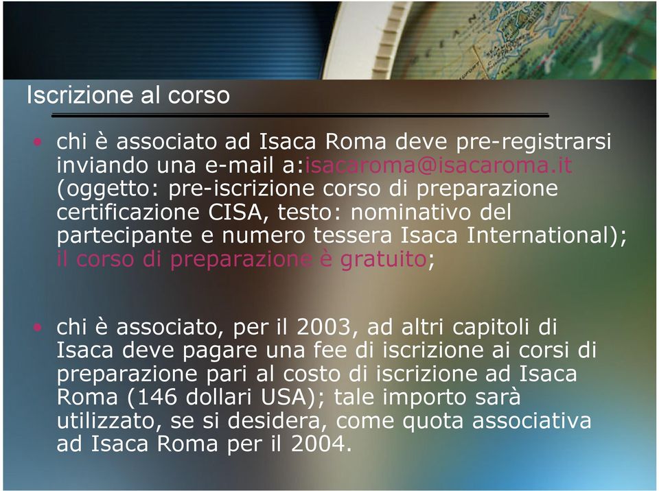 International); il corso di preparazione è gratuito; chi è associato, per il 2003, ad altri capitoli di Isaca deve pagare una fee di