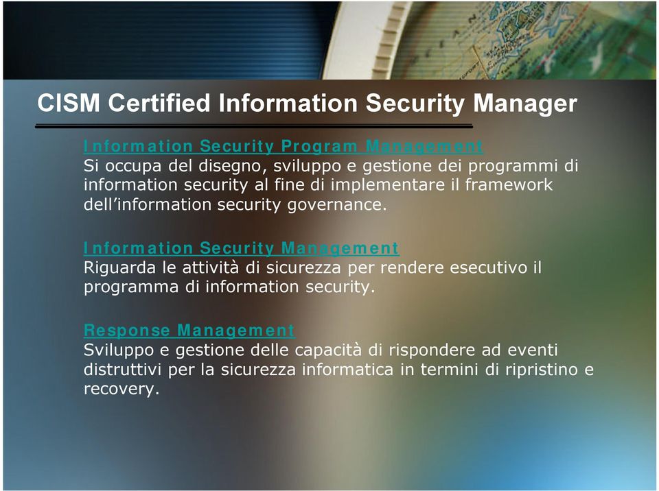 Information Security Management Riguarda le attività di sicurezza per rendere esecutivo il programma di information security.