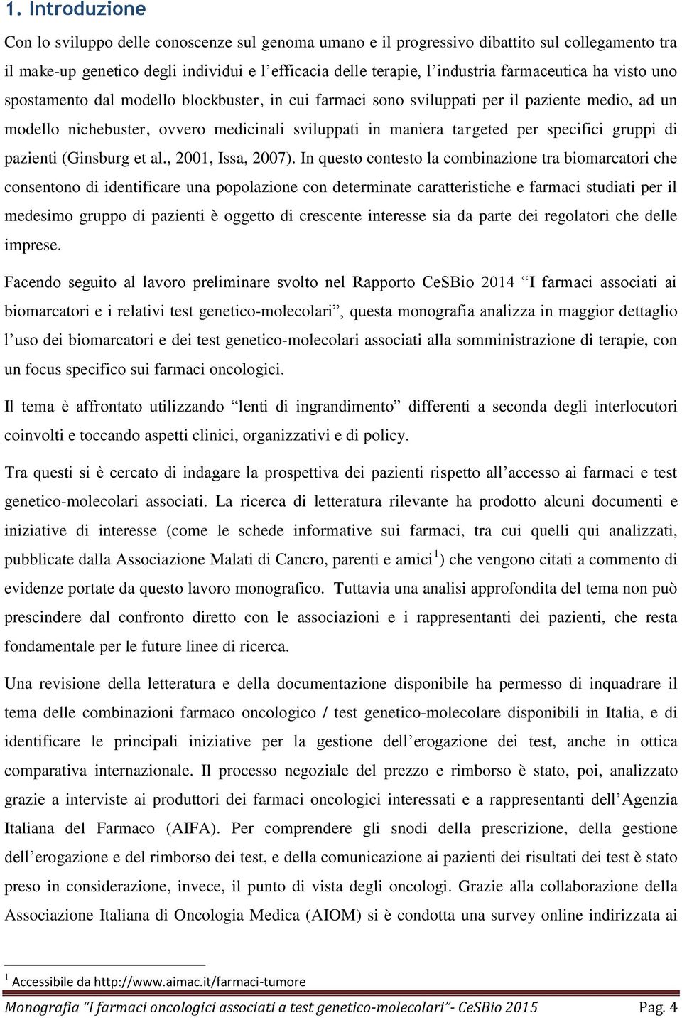 specifici gruppi di pazienti (Ginsburg et al., 2001, Issa, 2007).