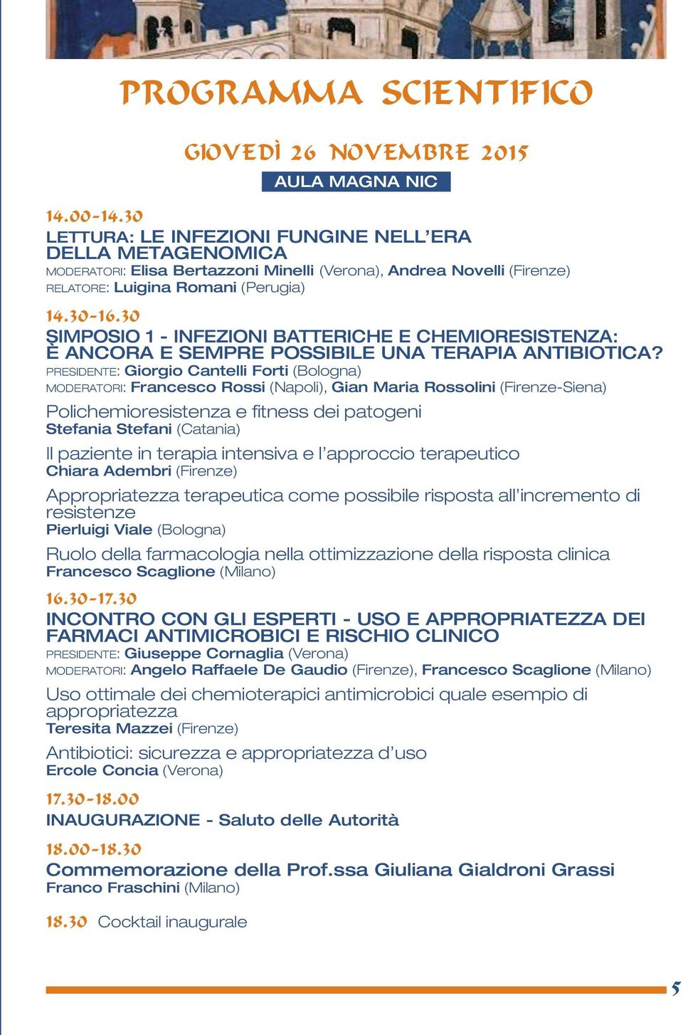 30 SIMPOSIO - INFEZIONI BATTERICHE E CHEMIORESISTENZA: È ANCORA E SEMPRE POSSIBILE UNA TERAPIA ANTIBIOTICA?