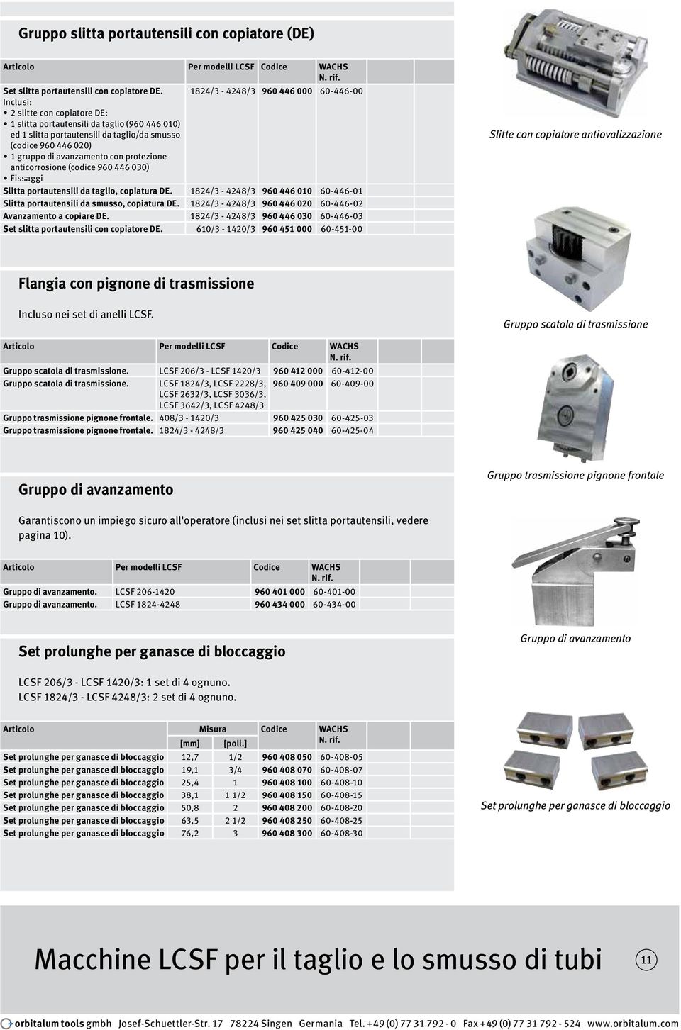 avanzamento con protezione anticorrosione (codice 960 446 030) Fissaggi Slitta portautensili da taglio, copiatura DE. 1824/3-4248/3 960 446 010 60-446-01 Slitta portautensili da smusso, copiatura DE.