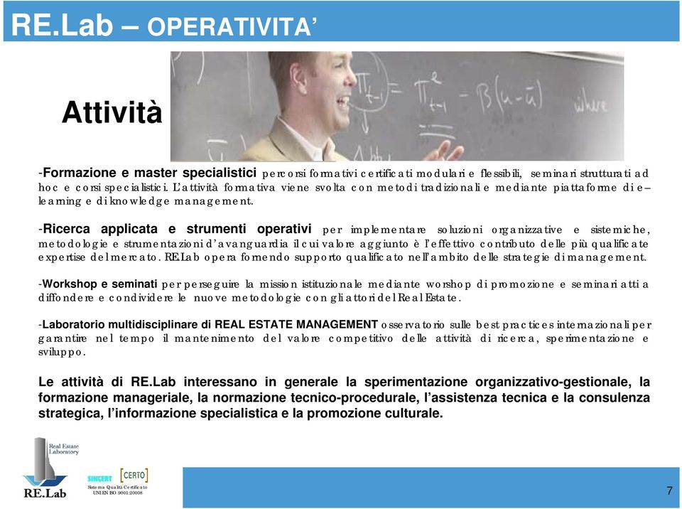 -Ricerca applicata e strumenti operativi per implementare soluzioni organizzative e sistemiche, metodologie e strumentazioni d avanguardia il cui valore aggiunto è l effettivo contributo delle più