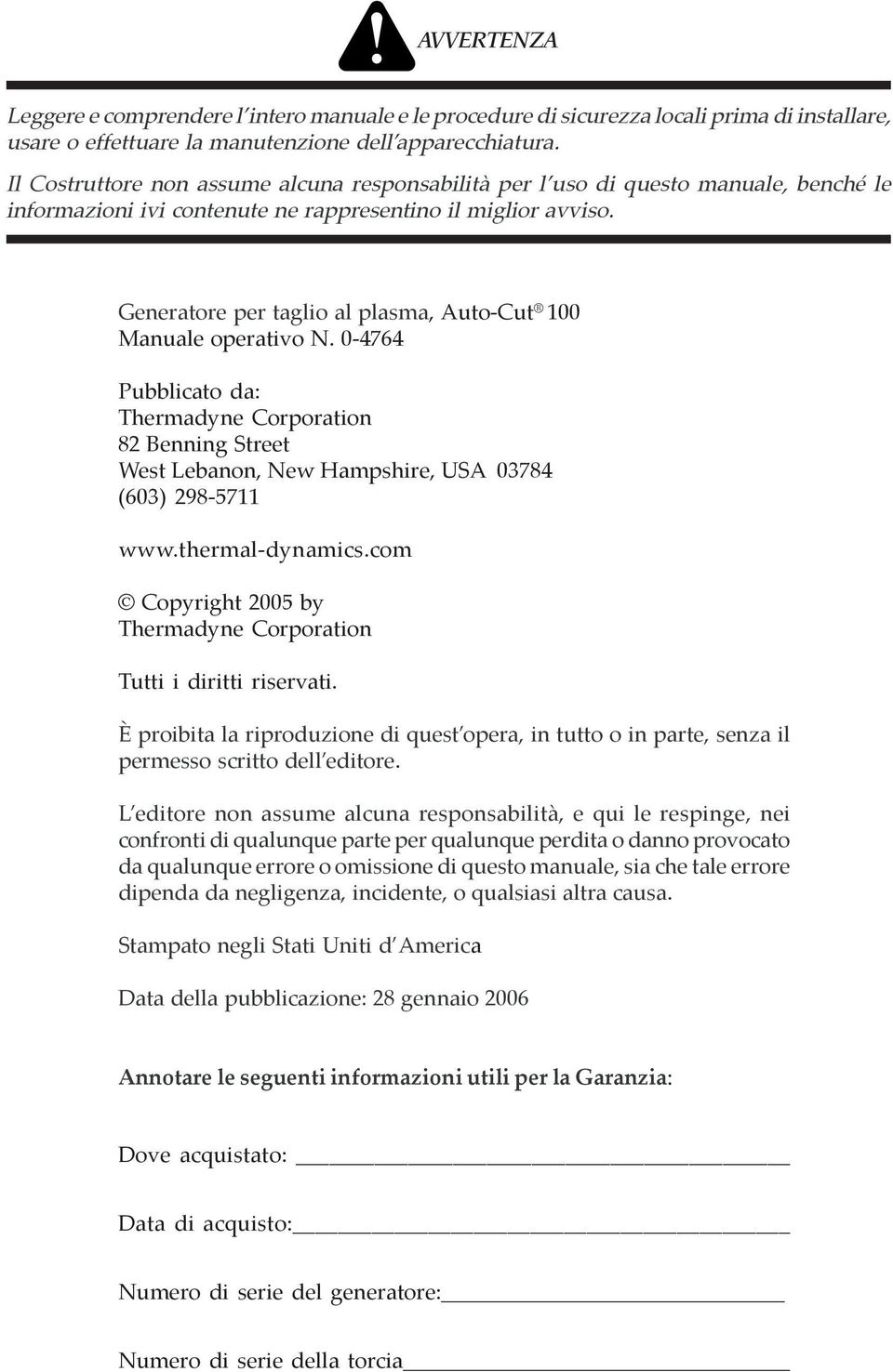 Generatore per taglio al plasma, Auto-Cut 00 Manuale operativo N. 0-4764 Pubblicato da: Thermadyne Corporation 82 Benning Street West Lebanon, New Hampshire, USA 03784 (603) 298-57 www.