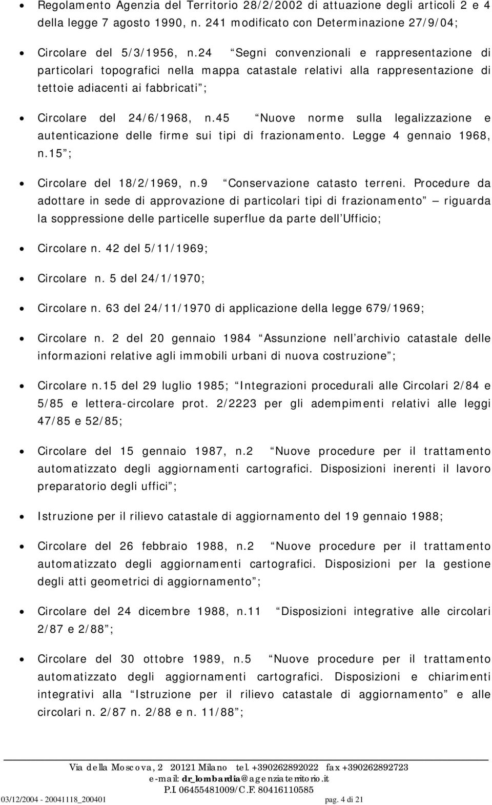 45 Nuove norme sulla legalizzazione e autenticazione delle firme sui tipi di frazionamento. Legge 4 gennaio 1968, n.15 ; Circolare del 18/2/1969, n.9 Conservazione catasto terreni.