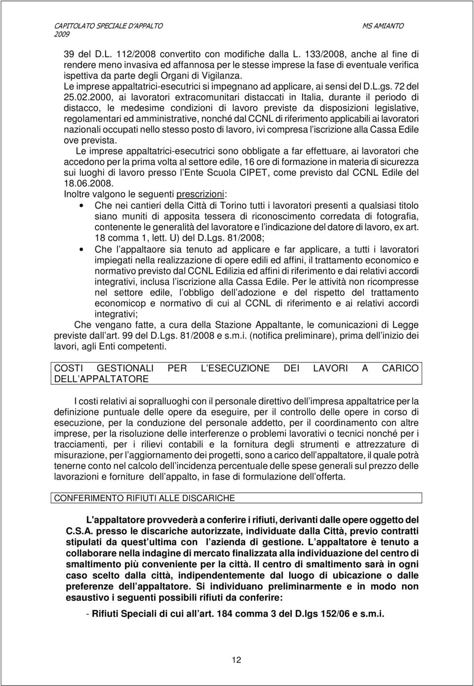 Le imprese appaltatrici-esecutrici si impegnano ad applicare, ai sensi del D.L.gs. 72 del 25.02.