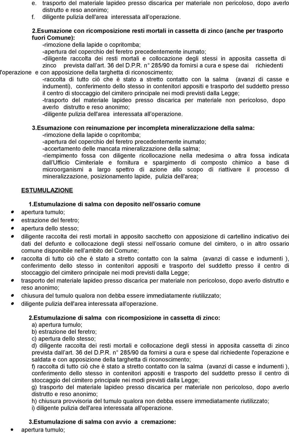 -diligente raccolta dei resti mortali e collocazione degli stessi in apposita cassetta di zinco prevista dall art. 36 del D.P.R.