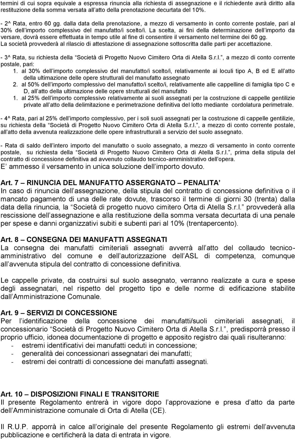 La scelta, ai fini della determinazione dell importo da versare, dovrà essere effettuata in tempo utile al fine di consentire il versamento nel termine dei 60 gg.