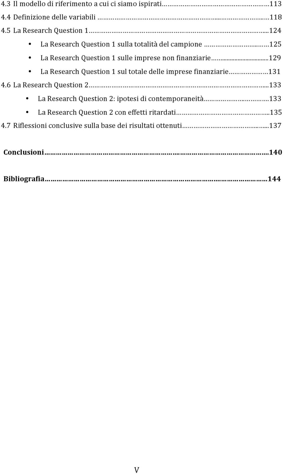 ..129 La Research Question 1 sul totale delle imprese finanziarie 131 4.6 La Research Question 2.