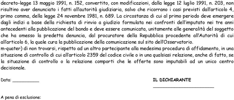 La circostanza di cui al primo periodo deve emergere dagli indizi a base della richiesta di rinvio a giudizio formulata nei confronti dell imputato nei tre anni antecedenti alla pubblicazione del