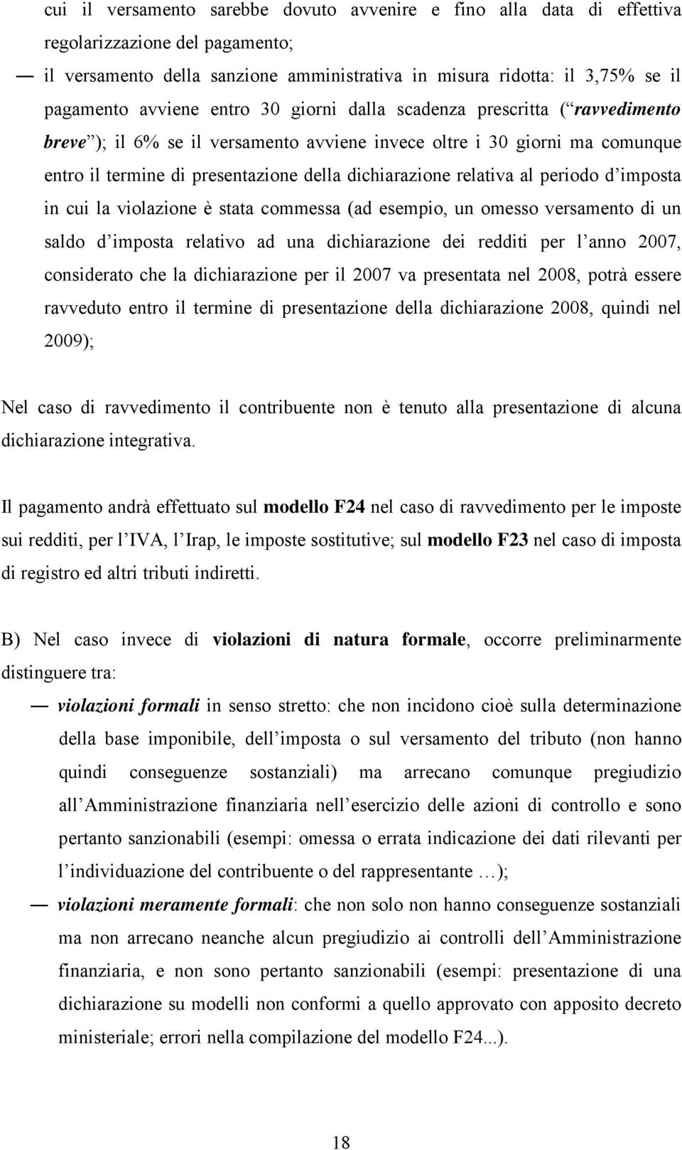 periodo d imposta in cui la violazione è stata commessa (ad esempio, un omesso versamento di un saldo d imposta relativo ad una dichiarazione dei redditi per l anno 2007, considerato che la