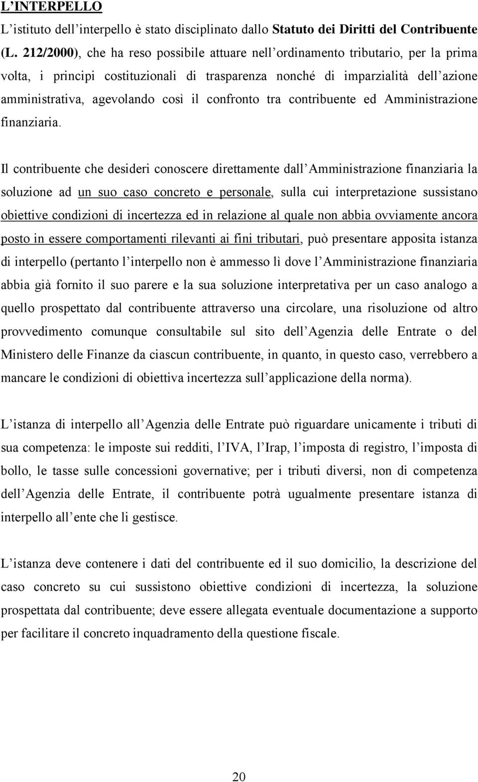 il confronto tra contribuente ed Amministrazione finanziaria.