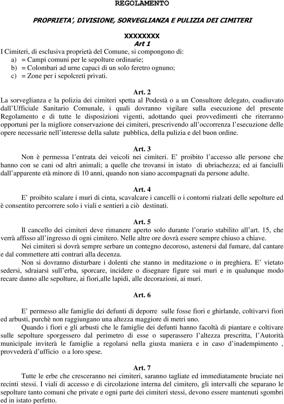 2 La sorveglianza e la polizia dei cimiteri spetta al Podestà o a un Consultore delegato, coadiuvato dall Ufficiale Sanitario Comunale, i quali dovranno vigilare sulla esecuzione del presente