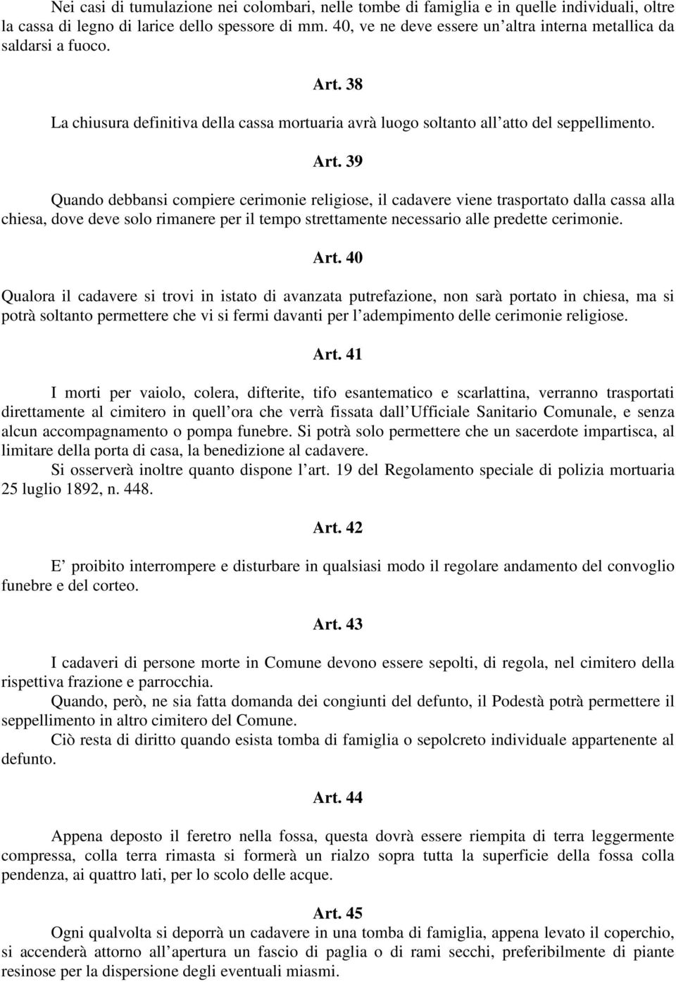 38 La chiusura definitiva della cassa mortuaria avrà luogo soltanto all atto del seppellimento. Art.