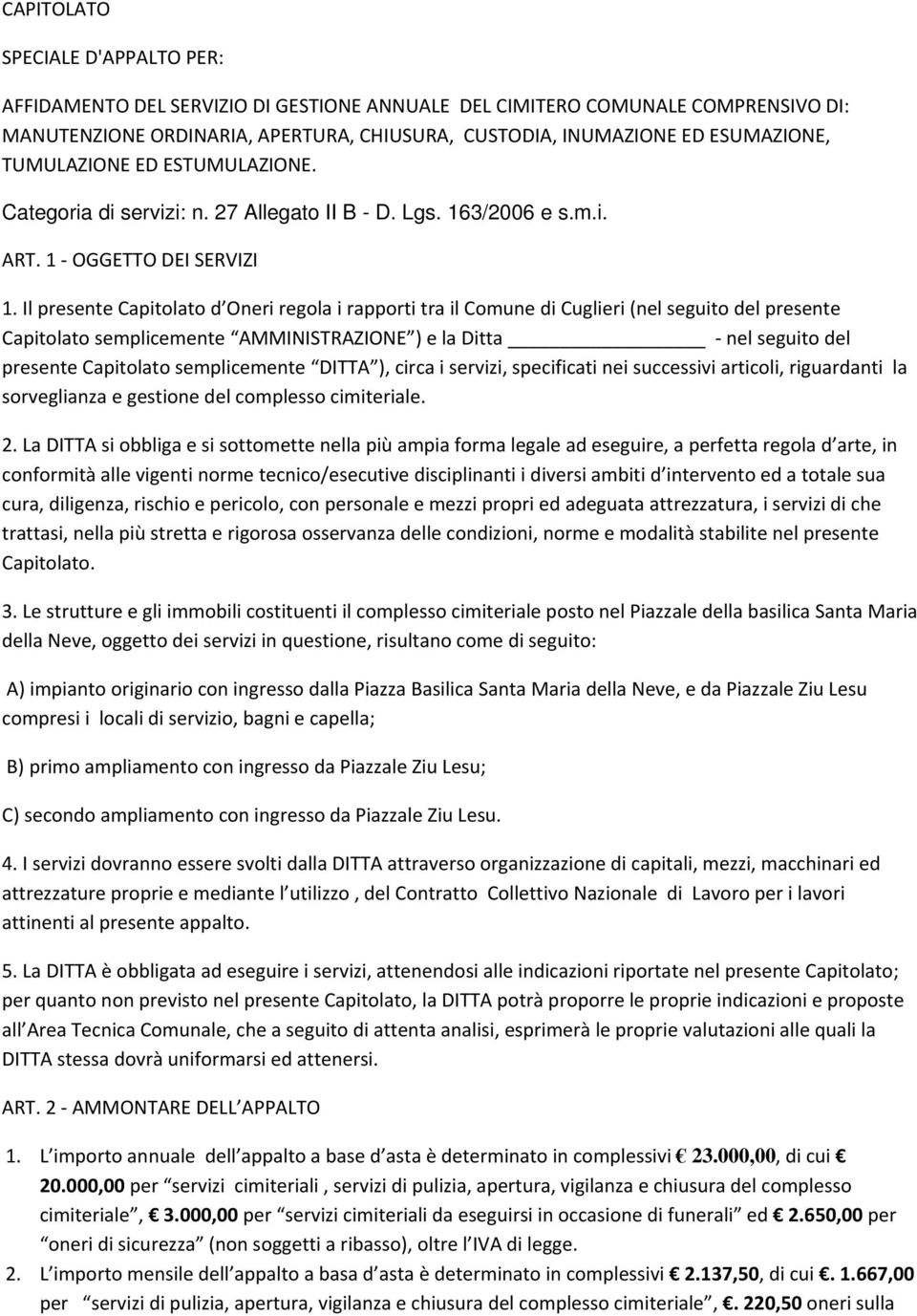 Il presente Capitolato d Oneri regola i rapporti tra il Comune di Cuglieri (nel seguito del presente Capitolato semplicemente AMMINISTRAZIONE ) e la Ditta nel seguito del presente Capitolato