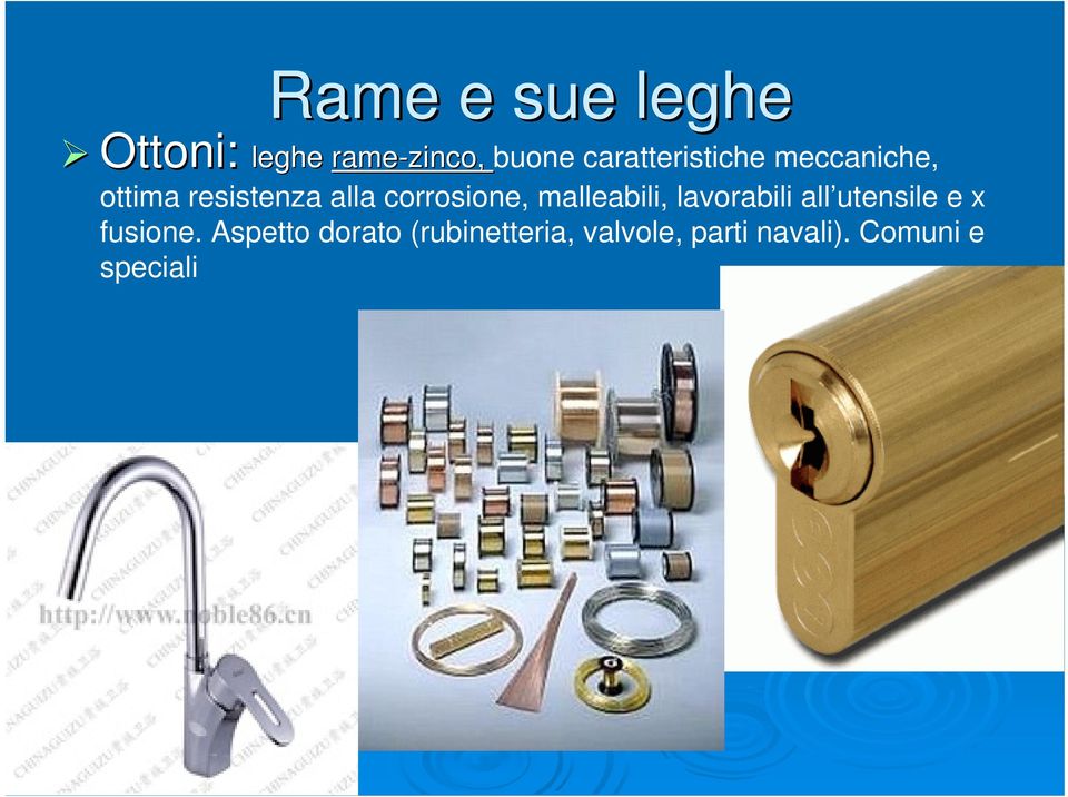 corrosione, malleabili, lavorabili all utensile e x fusione.