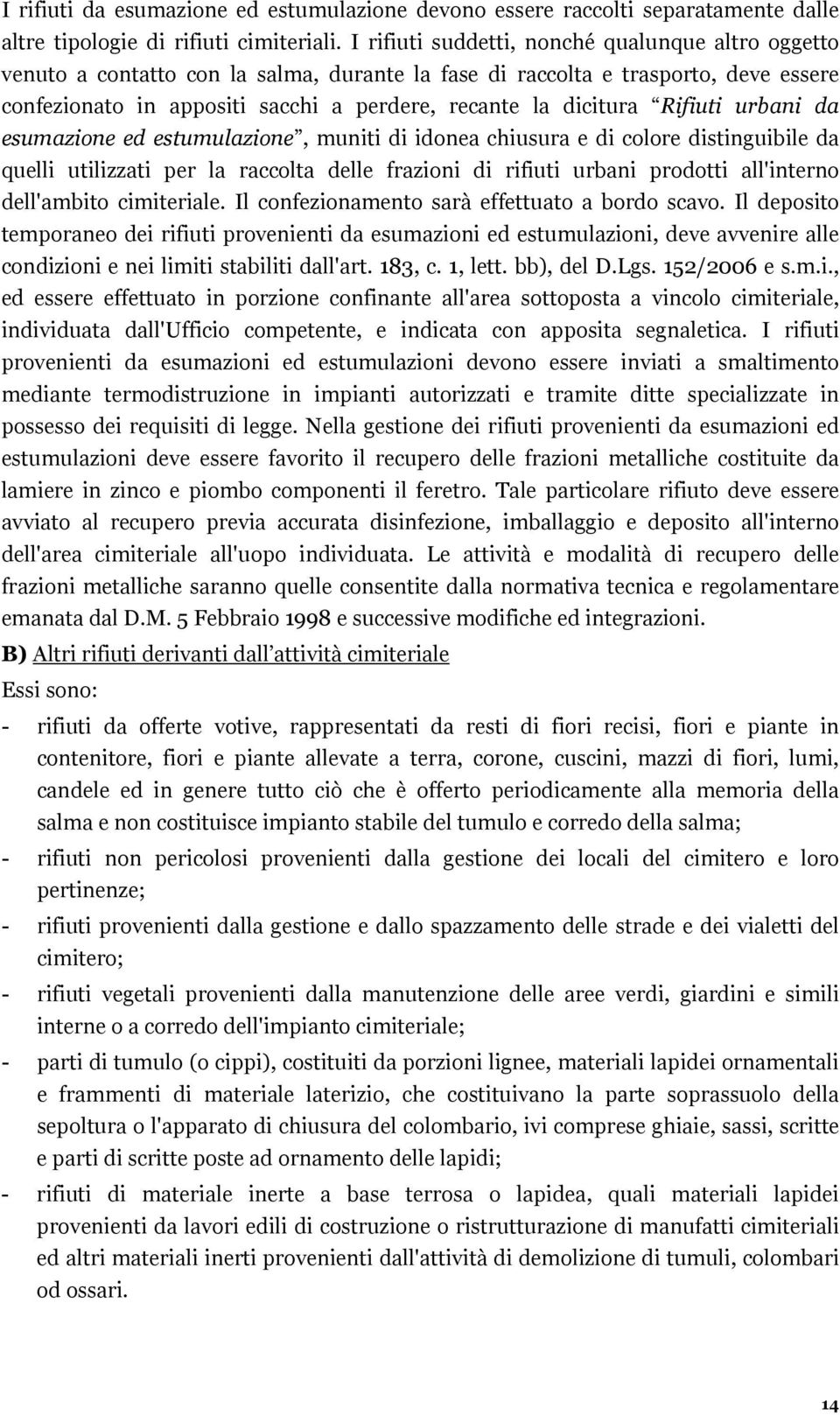 Rifiuti urbani da esumazione ed estumulazione, muniti di idonea chiusura e di colore distinguibile da quelli utilizzati per la raccolta delle frazioni di rifiuti urbani prodotti all'interno