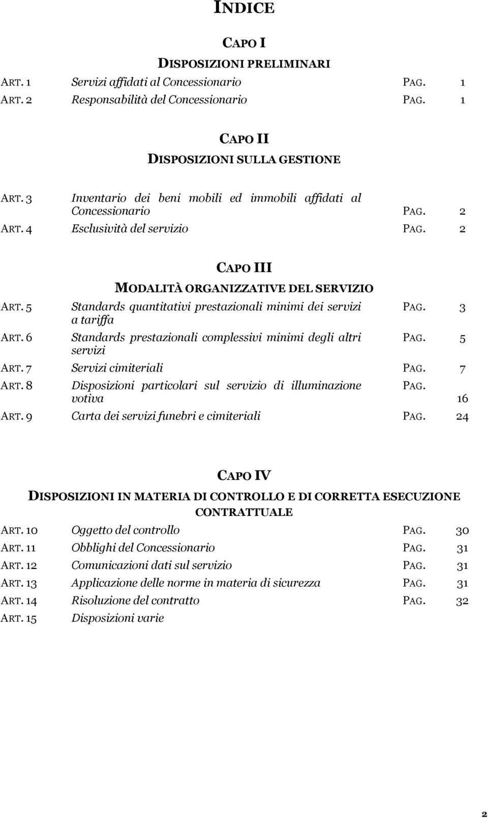 6 CAPO III MODALITÀ ORGANIZZATIVE DEL SERVIZIO Standards quantitativi prestazionali minimi dei servizi a tariffa Standards prestazionali complessivi minimi degli altri servizi PAG. 3 PAG. 5 ART.