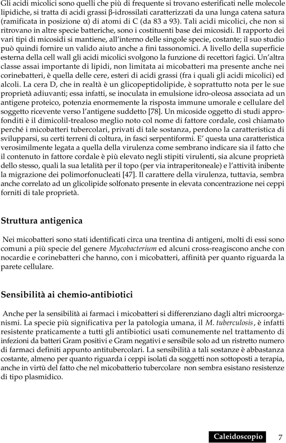 Il rapporto dei vari tipi di micosidi si mantiene, all interno delle singole specie, costante; il suo studio può quindi fornire un valido aiuto anche a fini tassonomici.