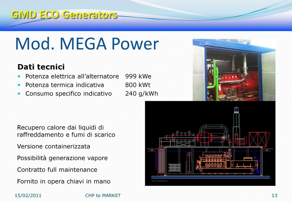 di raffreddamento e fumi di scarico Versione containerizzata Possibilità generazione