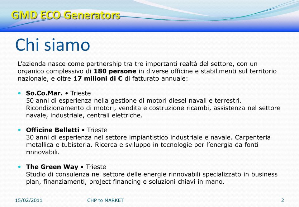 Ricondizionamento di motori, vendita e costruzione ricambi, assistenza nel settore navale, industriale, centrali elettriche.