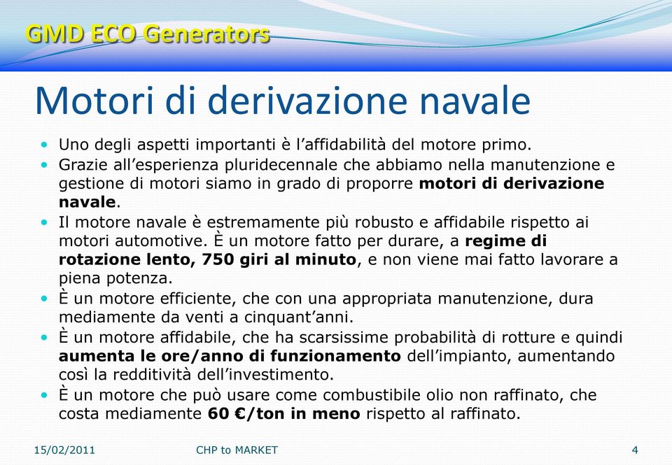 Il motore navale è estremamente più robusto e affidabile rispetto ai motori automotive.