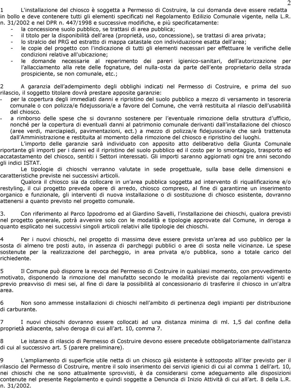 447/1998 e successive modifiche, e più specificatamente: - la concessione suolo pubblico, se trattasi di area pubblica; - il titolo per la disponibilità dell'area (proprietà, uso, concessione), se