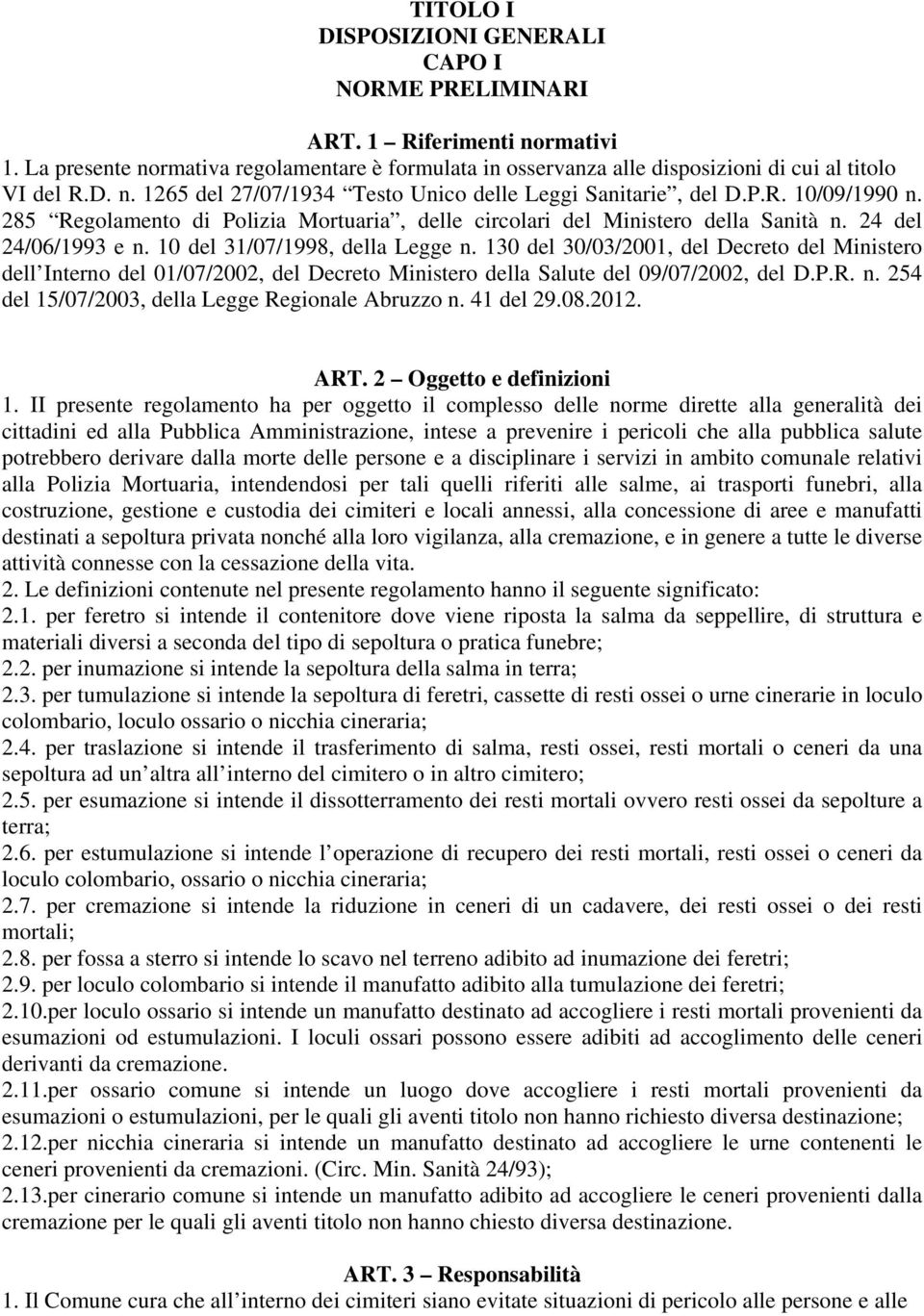 130 del 30/03/2001, del Decreto del Ministero dell Interno del 01/07/2002, del Decreto Ministero della Salute del 09/07/2002, del D.P.R. n. 254 del 15/07/2003, della Legge Regionale Abruzzo n.