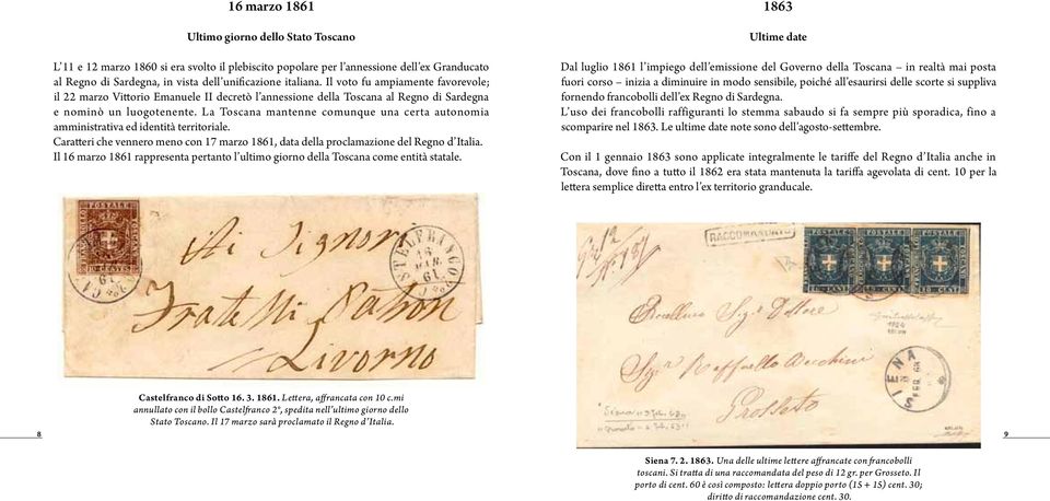 La Toscana mantenne comunque una certa autonomia amministrativa ed identità territoriale. Caratteri che vennero meno con 17 marzo 1861, data della proclamazione del Regno d Italia.