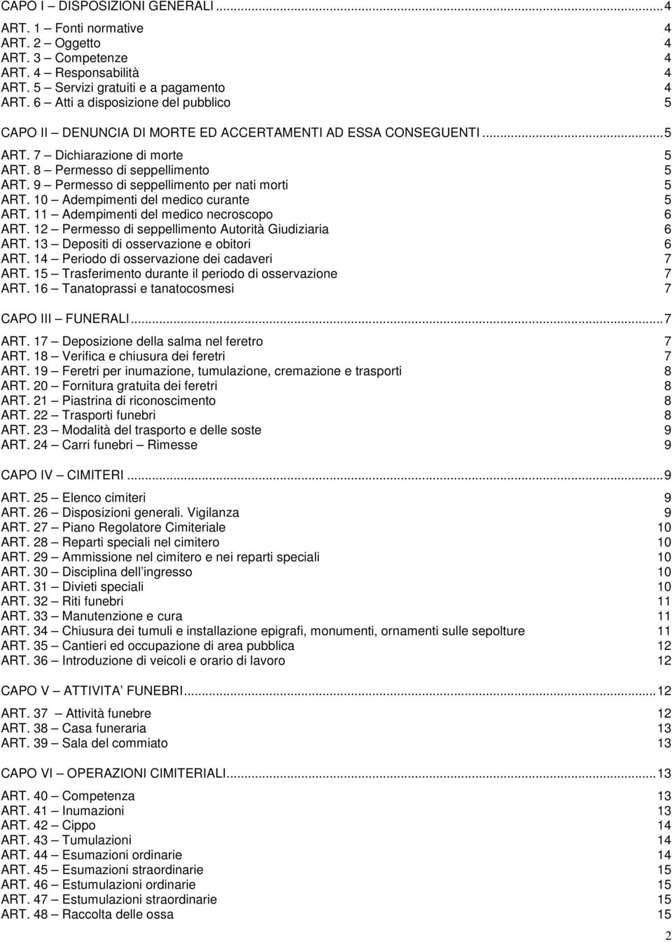 9 Permesso di seppellimento per nati morti 5 ART. 10 Adempimenti del medico curante 5 ART. 11 Adempimenti del medico necroscopo 6 ART. 12 Permesso di seppellimento Autorità Giudiziaria 6 ART.