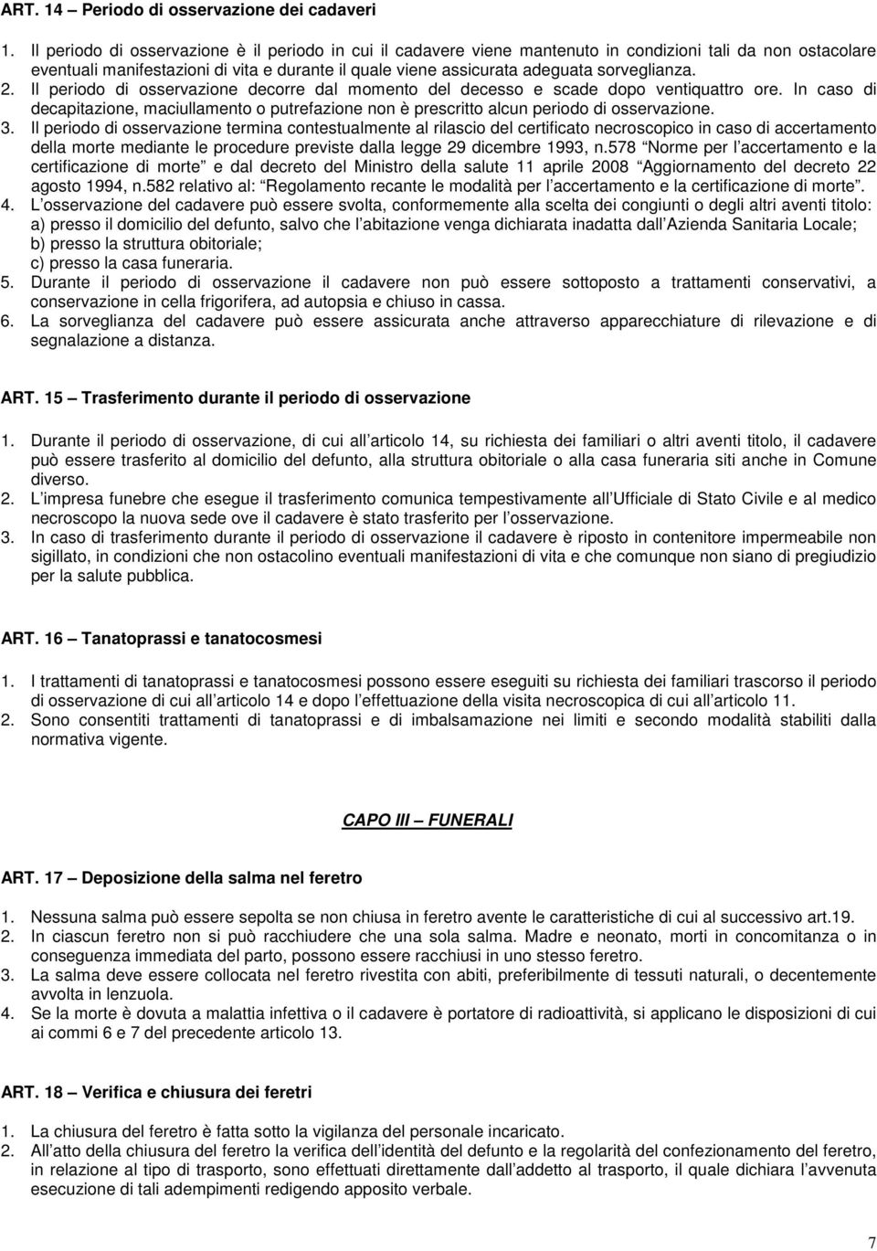 sorveglianza. 2. Il periodo di osservazione decorre dal momento del decesso e scade dopo ventiquattro ore.