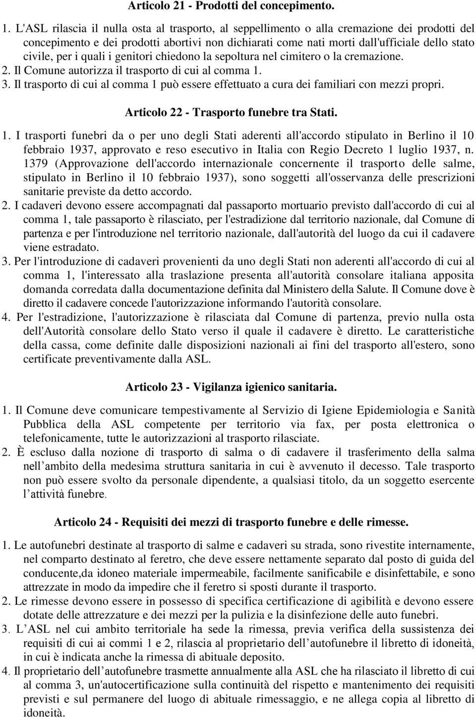 per i quali i genitori chiedono la sepoltura nel cimitero o la cremazione. 2. Il Comune autorizza il trasporto di cui al comma 1. 3.